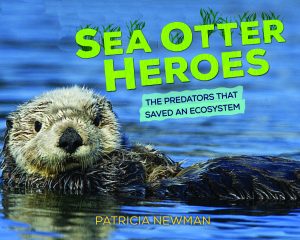 Sea Otter Heroes, a book about how sea otters star in a trophic cascade to save their ecosystem